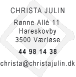 CHRISTA JULIN, Rønne Allé 11 Hareskovby, 3500 Værløse, tlf; 44 98 14 38, christa[ snabel-a ]christajulin [punktum] dk